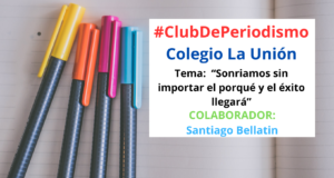 Club de Periodismo “Sonriamos sin importar el porqué y el éxito llegará”