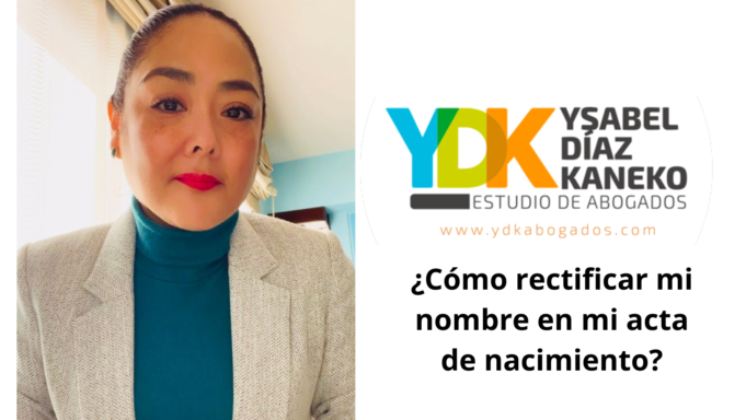 Ysabel Díaz Kaneko: ¿Cómo rectificar mi nombre en mi acta de nacimiento?