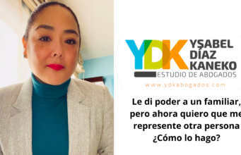 Ysabel Díaz Kaneko: Le di poder a un familiar, pero ahora quiero que me represente otra persona ¿Cómo lo hago?