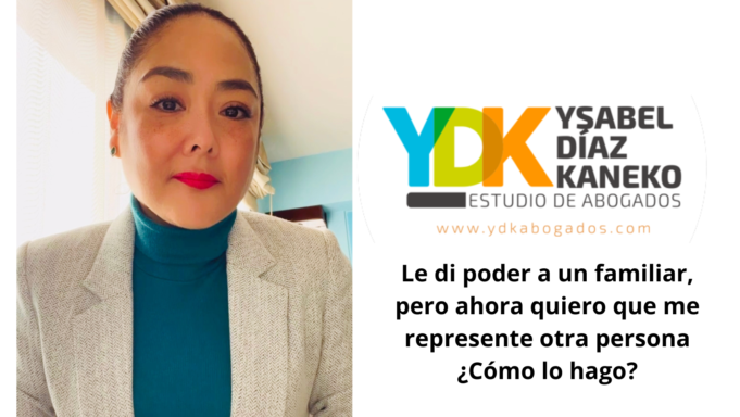 Ysabel Díaz Kaneko: Le di poder a un familiar, pero ahora quiero que me represente otra persona ¿Cómo lo hago?