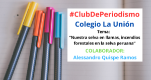 Club de Periodismo: Nuestra selva en llamas, incendios forestales en la selva peruana