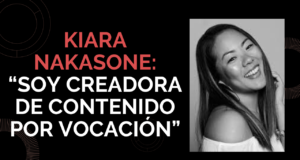 Kiara Nakasone: “Soy comunicadora de profesión y creadora de contenido por vocación”