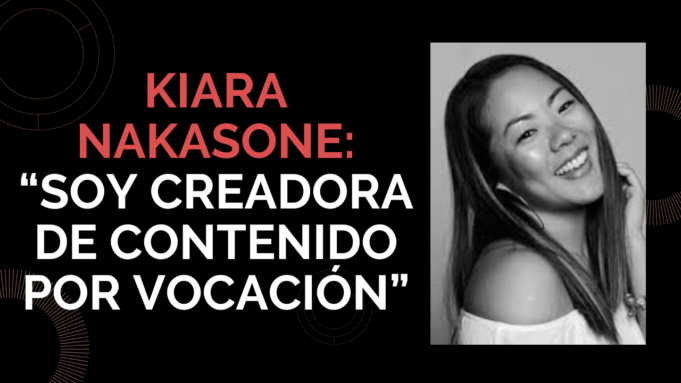 Kiara Nakasone: “Soy comunicadora de profesión y creadora de contenido por vocación”