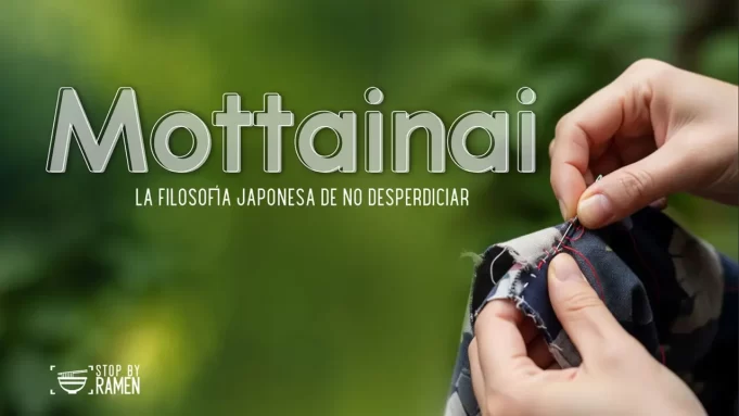 MOTTAINAI: Aprender a no dejar pasar lo valioso